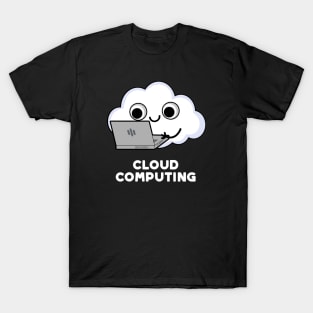 Cloud Computing Cute Computer Weather Pun T-Shirt